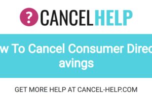 How To Cancel Consumer Direct Savings